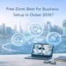 Is Free Zone Best for Business Setup in Dubai 2026?